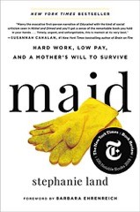 Maid: Hard Work, Low Pay, and a Mother's Will to Survive, Stephanie Land